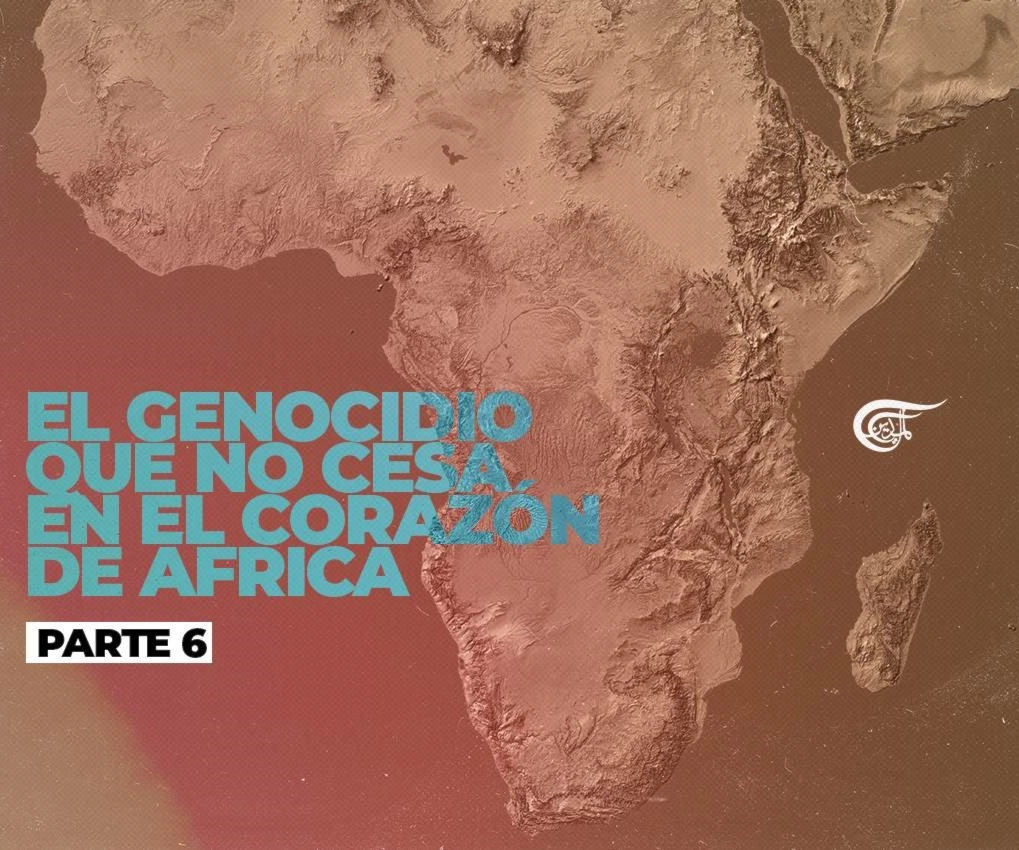 El genocidio que no cesa en el corazón de África (Parte 6) El genocidio que no cesa en el corazón de África (Parte 6)